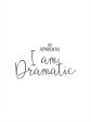 RAD1357 - I am Dramatic - 12x16 Online