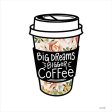 FEN463 - Big Dreams, Bigger Coffee - 12x16 Supply